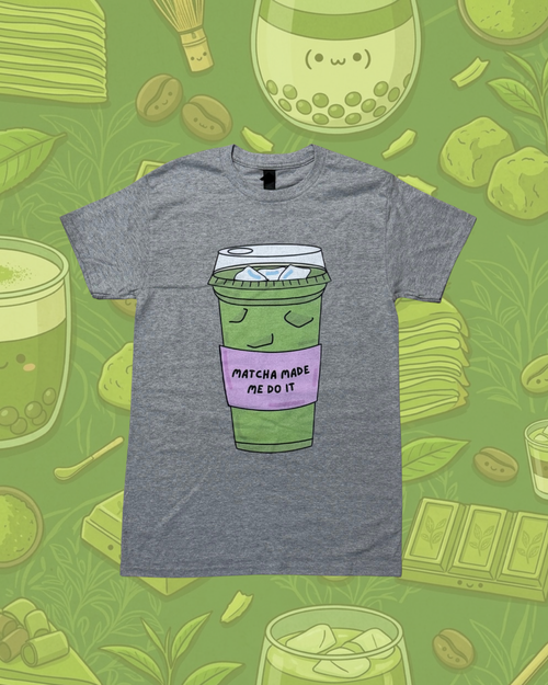 "Matcha Made Me Do It"